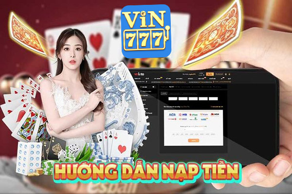 Hướng dẫn cách nạp - rút tiền tại nhà cái Vin777 