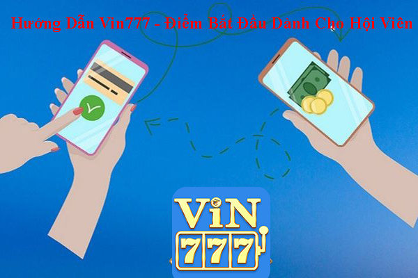 Hướng Dẫn Vin777 - Điểm Bắt Đầu Dành Cho Hội Viên