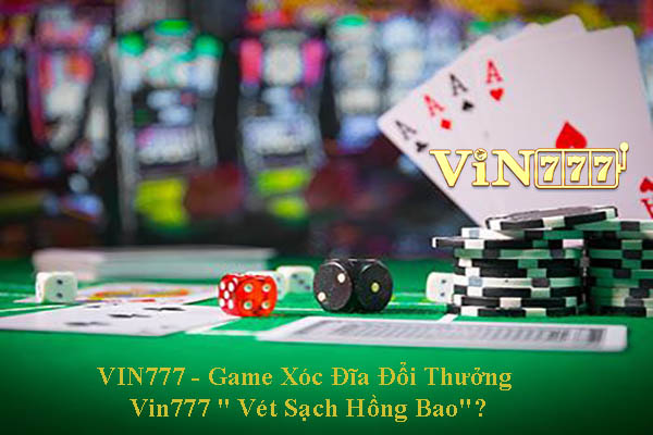 VIN777 - Game Xóc Đĩa Đổi Thưởng Vin777 " Vét Sạch Hồng Bao"?